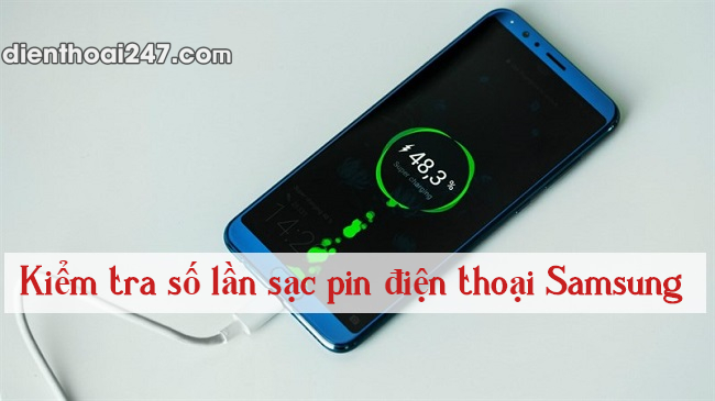 kiểm tra số lần sạc pin điện thoại Samsung