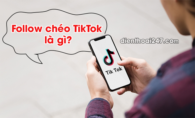 Follow chéo TikTok là gì?