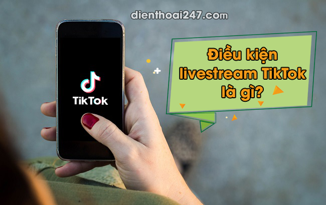 Điều kiện livestream TikTok