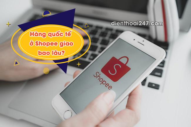 Hàng quốc tế ở Shopee giao bao lâu