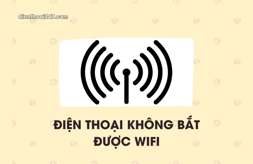 dien thoai khong bat duoc wifi