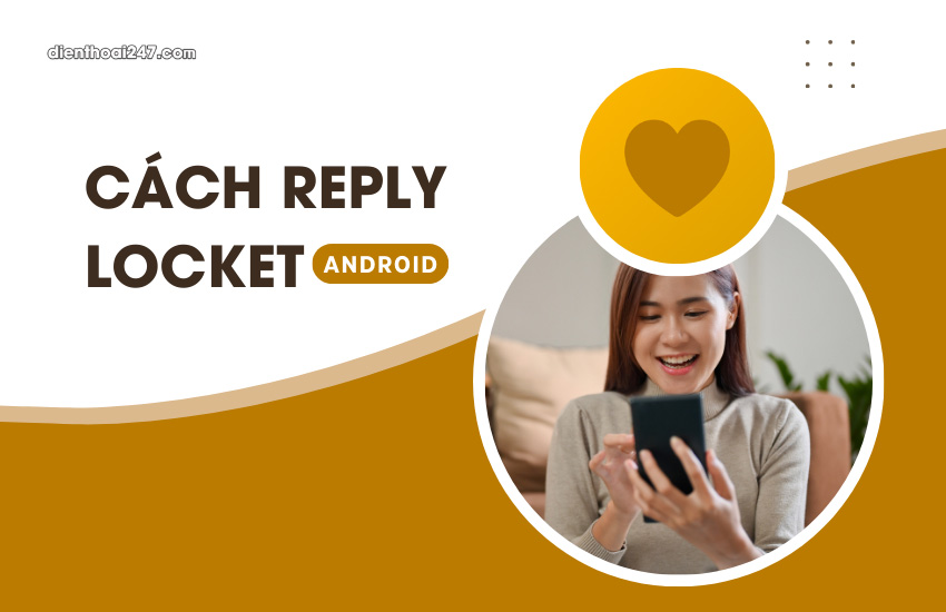 Cach reply Locket tren Android