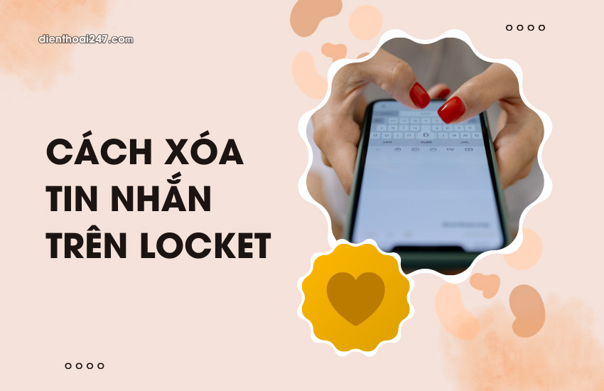 Cach xoa tin nhan tren Locket